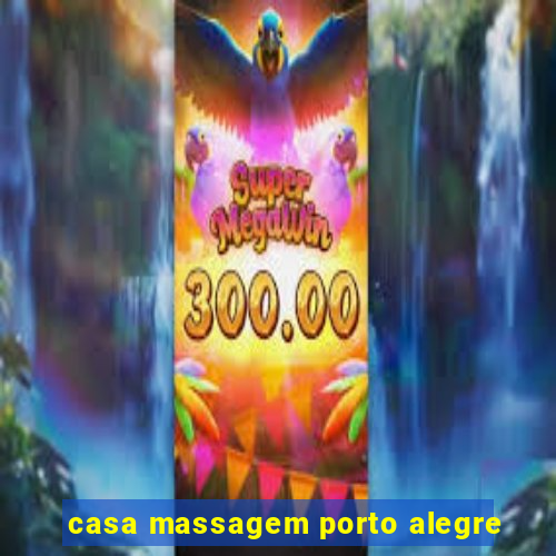 casa massagem porto alegre